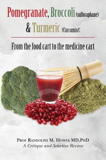 Pomegranate, Broccoli (sulforaphane) & Turmeric (Curcumin): From the food cart to the medicine cart - Paperback - Prostatewellstore.com