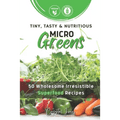Tiny, Tasty & Nutritious Microgreens: 50 Wholesome Irresistible Superfood Recipes - Paperback - Prostatewellstore.com